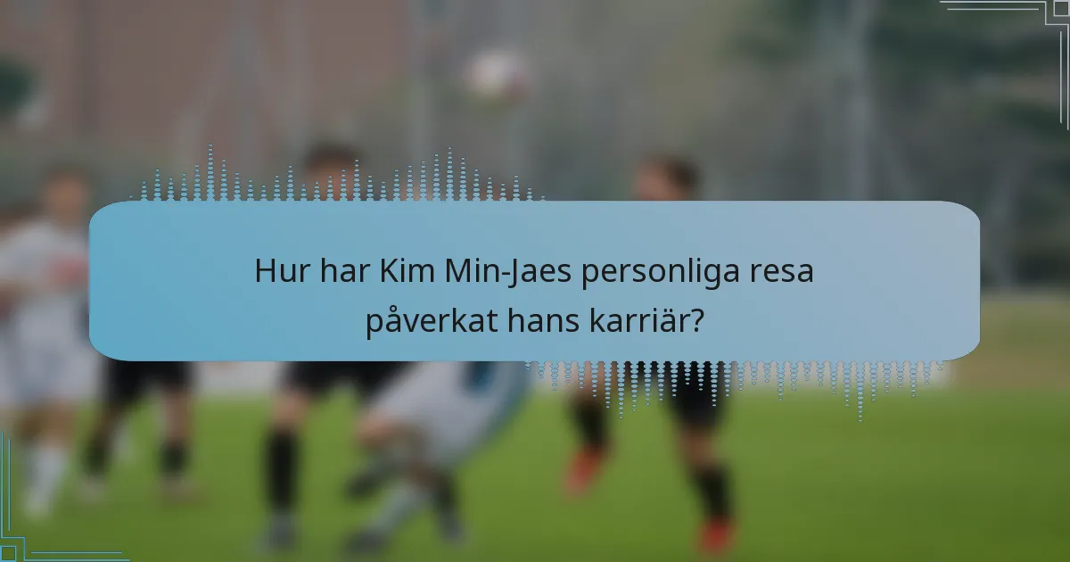 Hur har Kim Min-Jaes personliga resa påverkat hans karriär?