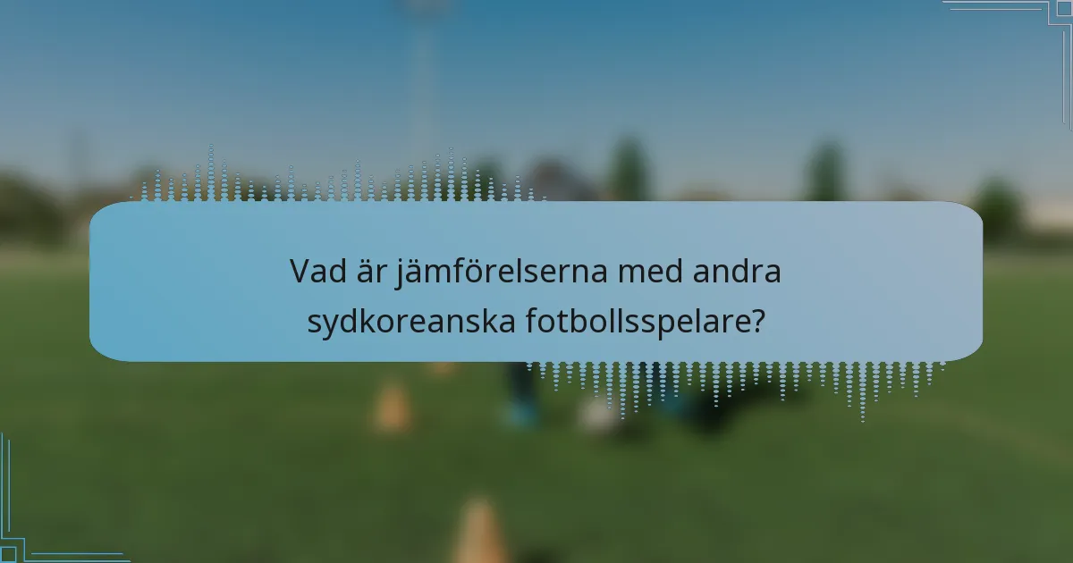 Vad är jämförelserna med andra sydkoreanska fotbollsspelare?