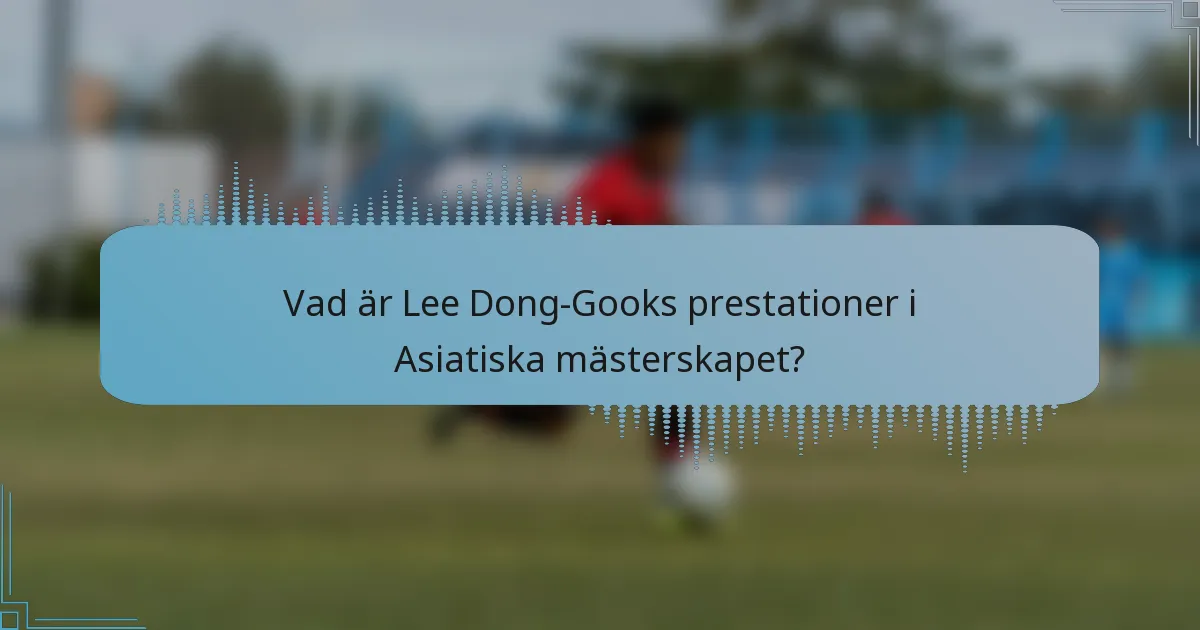 Vad är Lee Dong-Gooks prestationer i Asiatiska mästerskapet?