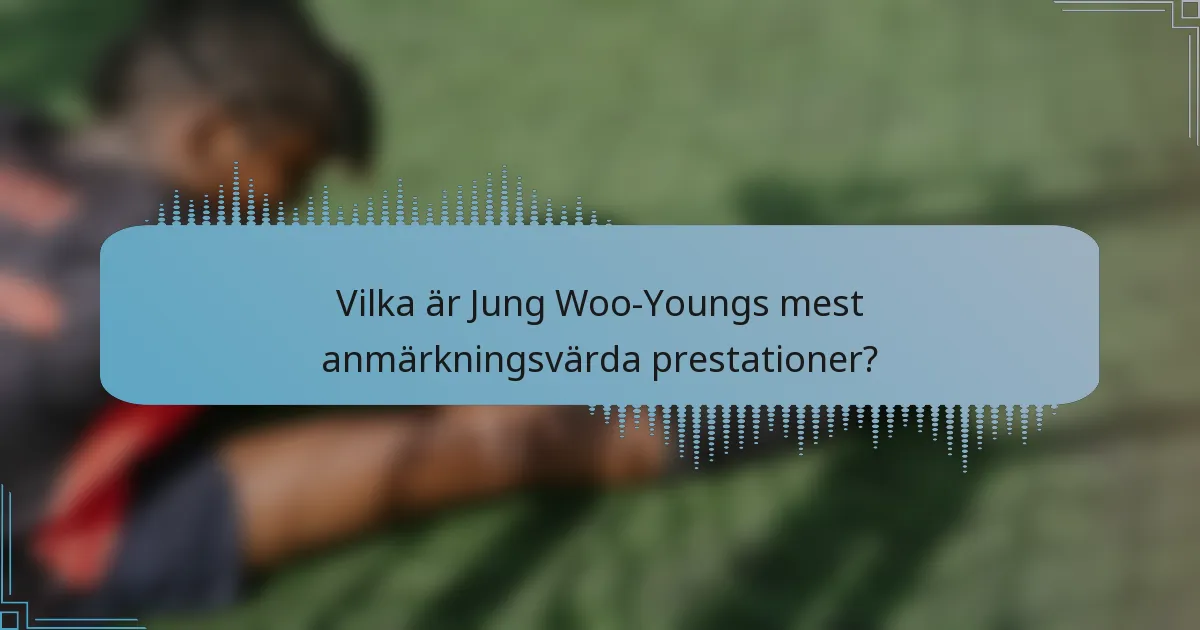 Vilka är Jung Woo-Youngs mest anmärkningsvärda prestationer?