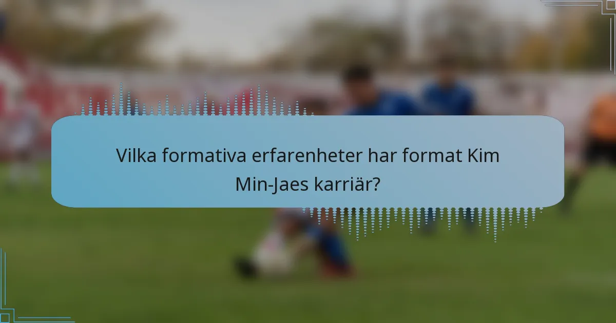 Vilka formativa erfarenheter har format Kim Min-Jaes karriär?